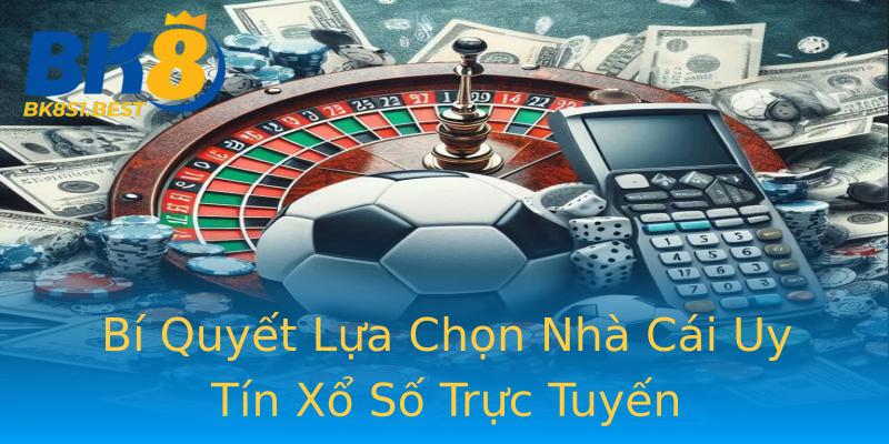 Bí Quyết Lựa Chọn Nhà Cái Uy Tín Xổ Số Trực Tuyến Bí Quyết Lựa Chọn Nhà Cái Uy Tín Xổ Số Trực Tuyến