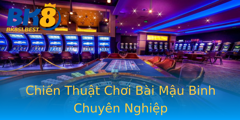 Chiến Thuật Chơi Bài Mậu Binh Chuyên Nghiệp