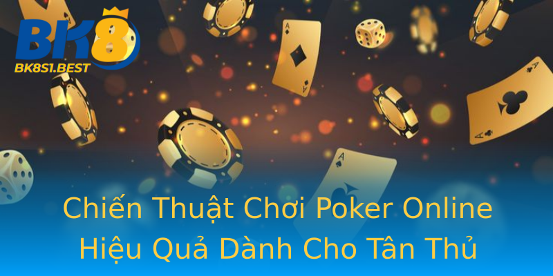 Chiến Thuật Chơi Poker Online Hiệu Quả Dành Cho Tân Thủ