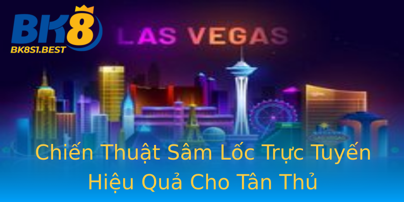 Chiến Thuật Sâm Lốc Trực Tuyến Hiệu Quả Cho Tân Thủ Chiến Thuật Sâm Lốc Trực Tuyến Hiệu Quả Cho Tân Thủ