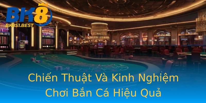 Chiến Thuật Và Kinh Nghiệm Chơi Bắn Cá Hiệu Quả
