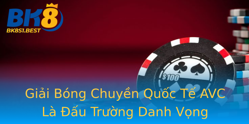 Giải Bóng Chuyền Quốc Tế AVC Là Đấu Trường Danh Vọng