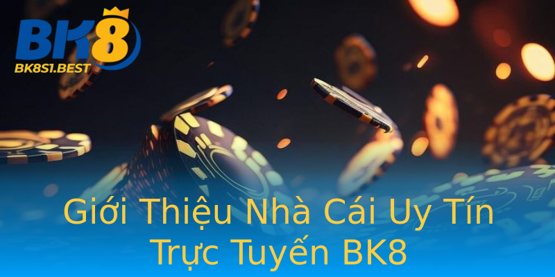 Giới Thiệu Nhà Cái Uy Tín Trực Tuyến BK8 Giới Thiệu Nhà Cái Uy Tín Trực Tuyến BK8