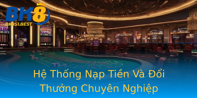 Hệ Thống Nạp Tiền Và Đổi Thưởng Chuyên Nghiệp Hệ Thống Nạp Tiền Và Đổi Thưởng Chuyên Nghiệp