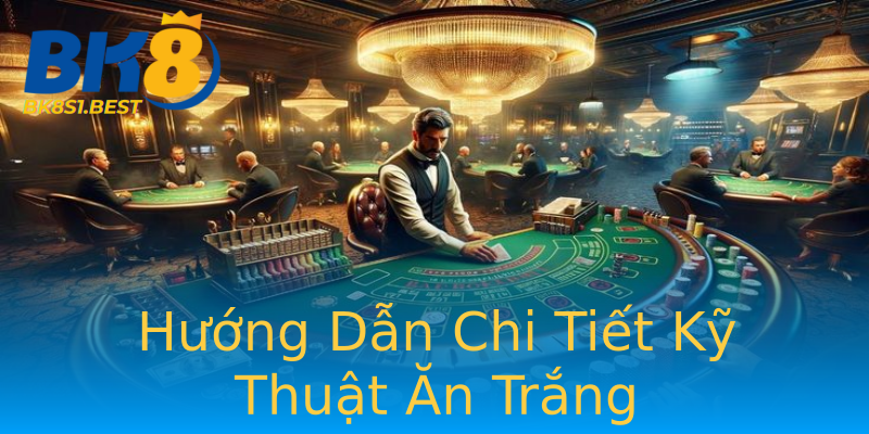 Hướng Dẫn Chi Tiết Kỹ Thuật Ăn Trắng