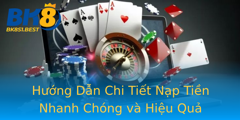 Hướng Dẫn Chi Tiết Nạp Tiền Nhanh Chóng và Hiệu Quả