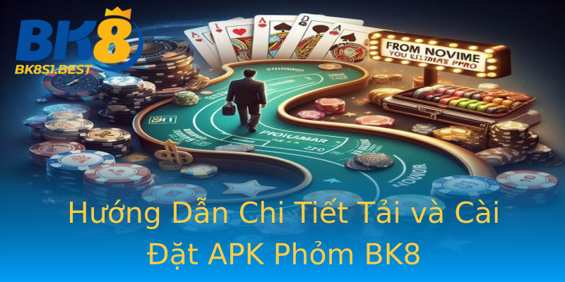 Hướng Dẫn Chi Tiết Tải và Cài Đặt APK Phỏm BK8 Hướng Dẫn Chi Tiết Tải và Cài Đặt APK Phỏm BK8