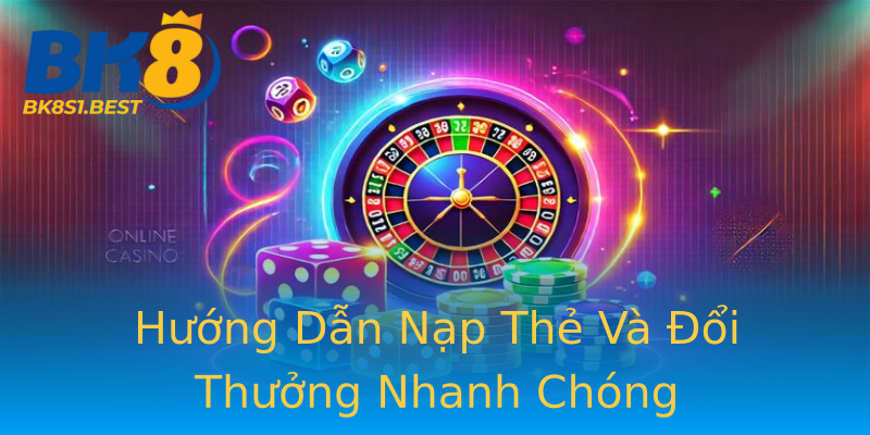 Hướng Dẫn Nạp Thẻ Và Đổi Thưởng Nhanh Chóng