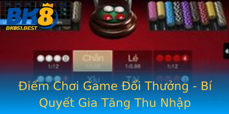 Điểm Chơi Game Đổi Thưởng - Bí Quyết Gia Tăng Thu Nhập Điểm Chơi Game Đổi Thưởng - Bí Quyết Gia Tăng Thu Nhập