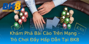 Kham Pha Bai Cao Tren Mang Tro Choi Ay Hap Dan Tai Bk8