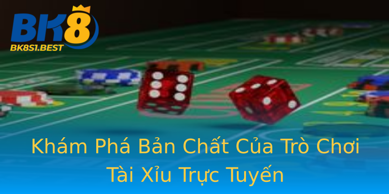 Khám Phá Bản Chất Của Trò Chơi Tài Xỉu Trực Tuyến Khám Phá Bản Chất Của Trò Chơi Tài Xỉu Trực Tuyến