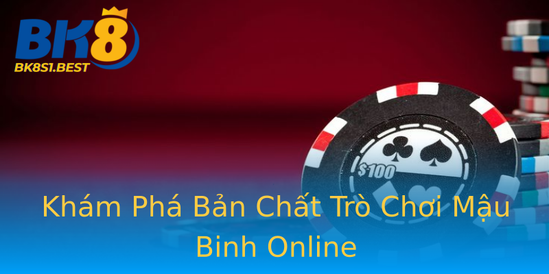 Khám Phá Bản Chất Trò Chơi Mậu Binh Online Khám Phá Bản Chất Trò Chơi Mậu Binh Online