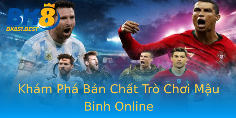 Khám Phá Bản Chất Trò Chơi Mậu Binh Online