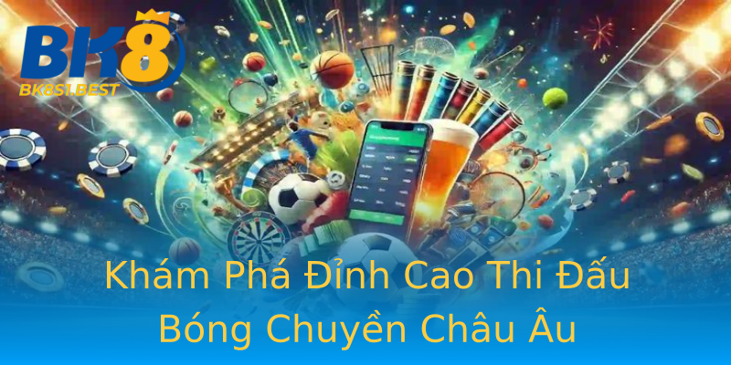 Khám Phá Đỉnh Cao Thi Đấu Bóng Chuyền Châu Âu Khám Phá Đỉnh Cao Thi Đấu Bóng Chuyền Châu Âu