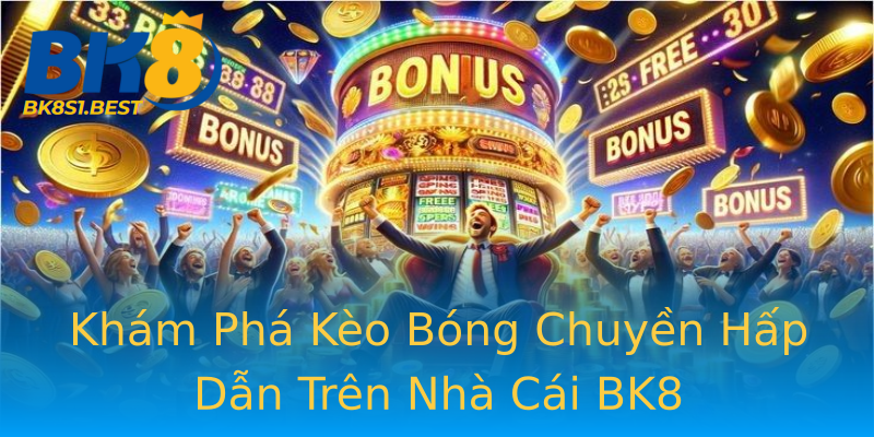 Khám Phá Kèo Bóng Chuyền Hấp Dẫn Trên Nhà Cái BK8