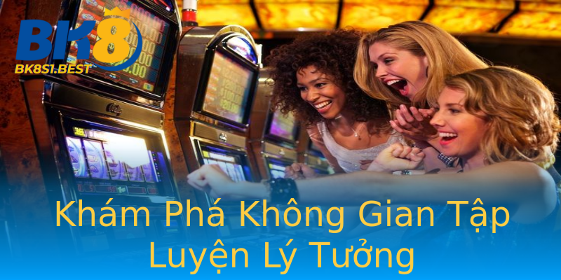 Khám Phá Không Gian Tập Luyện Lý Tưởng