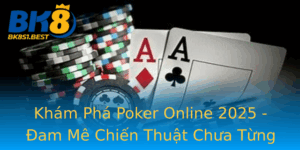 Kham Pha Poker Online 2025 Am Me Chien Thuat Chua Tung Co