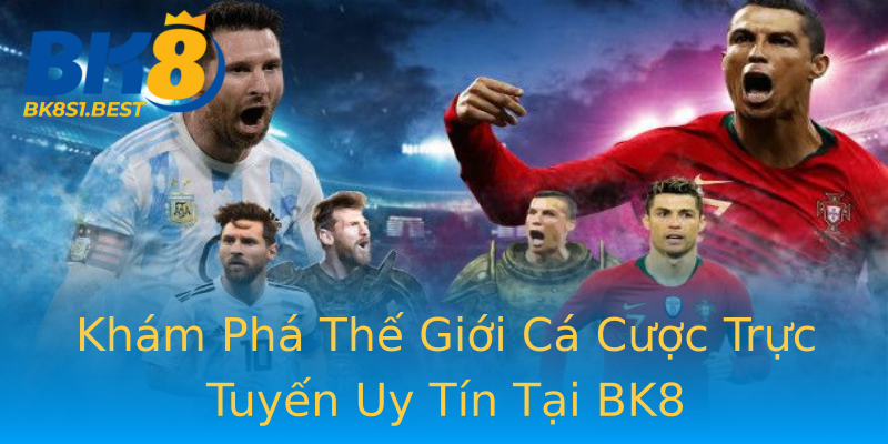 Khám Phá Thế Giới Cá Cược Trực Tuyến Uy Tín Tại BK8