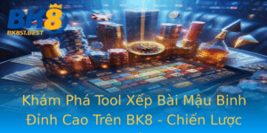 Kham Pha Tool Xep Bai Mau Binh Inh Cao Tren Bk8 Chien Luoc Choi Thang Loi