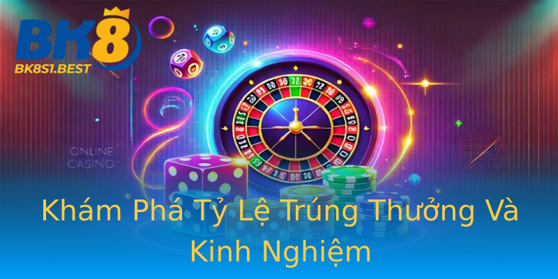 Khám Phá Tỷ Lệ Trúng Thưởng Và Kinh Nghiệm