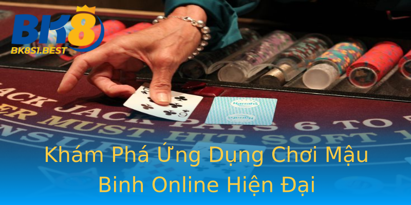 Khám Phá Ứng Dụng Chơi Mậu Binh Online Hiện Đại Khám Phá Ứng Dụng Chơi Mậu Binh Online Hiện Đại