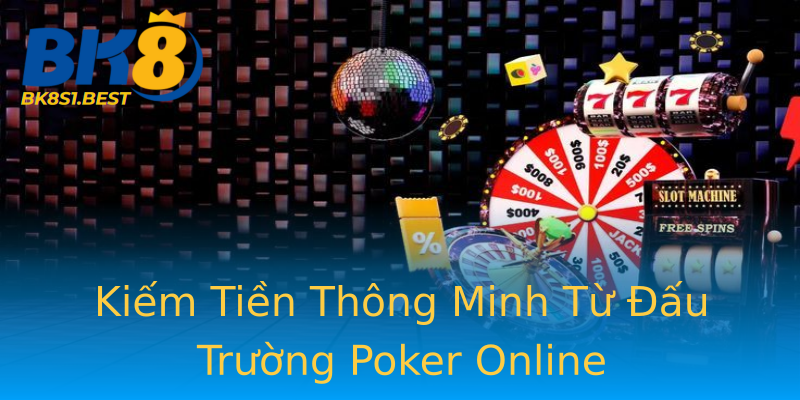 Kiếm Tiền Thông Minh Từ Đấu Trường Poker Online Kiếm Tiền Thông Minh Từ Đấu Trường Poker Online