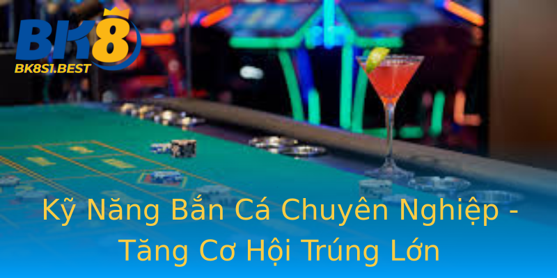 Kỹ Năng Bắn Cá Chuyên Nghiệp - Tăng Cơ Hội Trúng Lớn Kỹ Năng Bắn Cá Chuyên Nghiệp - Tăng Cơ Hội Trúng Lớn