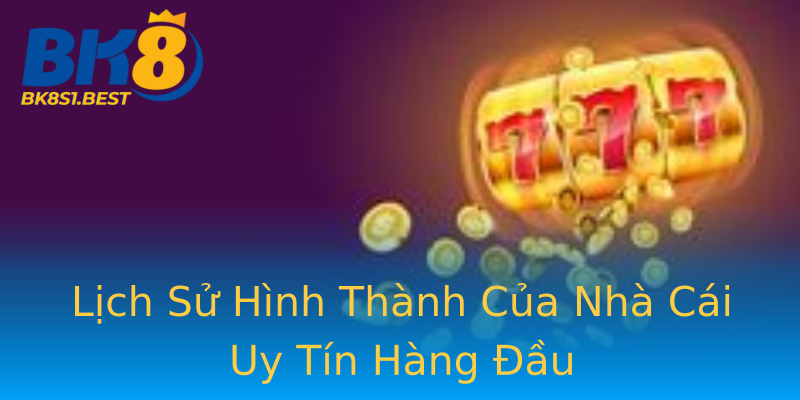 Lịch Sử Hình Thành Của Nhà Cái Uy Tín Hàng Đầu Lịch Sử Hình Thành Của Nhà Cái Uy Tín Hàng Đầu