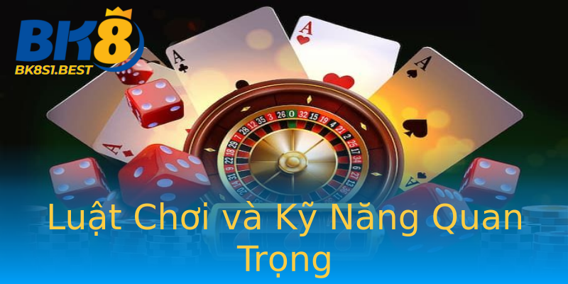 Luật Chơi và Kỹ Năng Quan Trọng