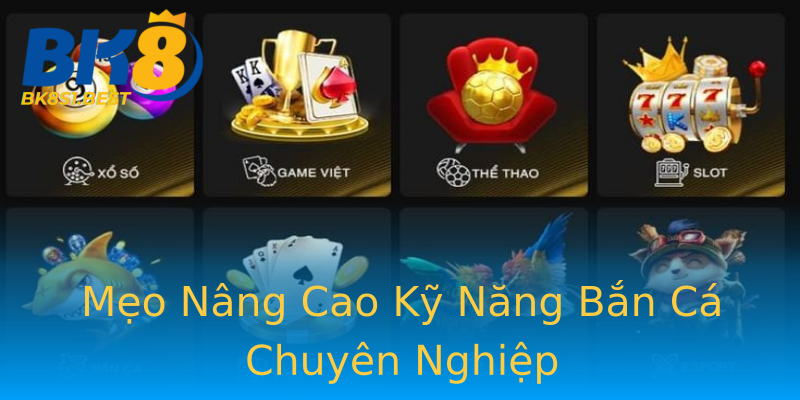 Mẹo Nâng Cao Kỹ Năng Bắn Cá Chuyên Nghiệp