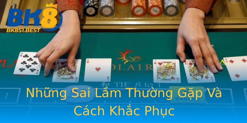 Những Sai Lầm Thường Gặp Và Cách Khắc Phục
