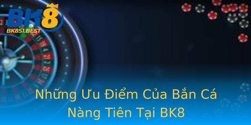Những Ưu Điểm Của Bắn Cá Nàng Tiên Tại BK8 Những Ưu Điểm Của Bắn Cá Nàng Tiên Tại BK8
