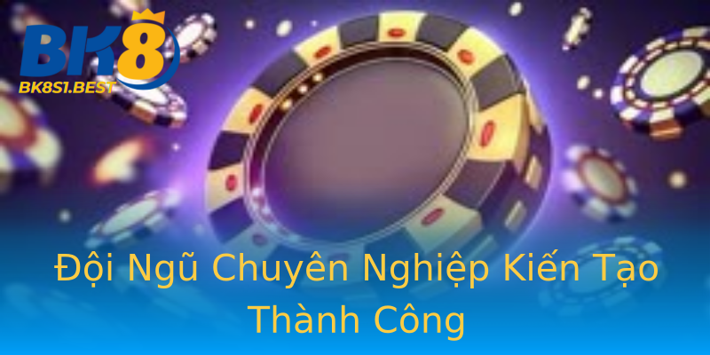 Đội Ngũ Chuyên Nghiệp Kiến Tạo Thành Công Đội Ngũ Chuyên Nghiệp Kiến Tạo Thành Công