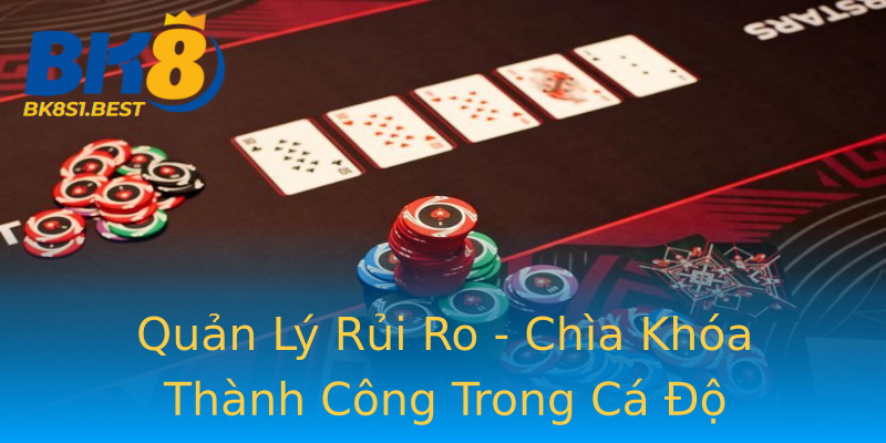Quản Lý Rủi Ro - Chìa Khóa Thành Công Trong Cá Độ