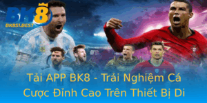 Tai App Bk8 Trai Nghiem Ca Cuoc Inh Cao Tren Thiet Bi Di Ong