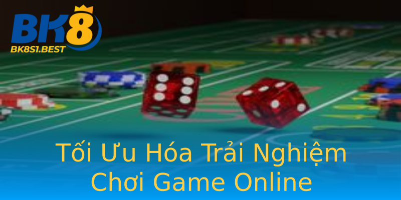 Tối Ưu Hóa Trải Nghiệm Chơi Game Online Tối Ưu Hóa Trải Nghiệm Chơi Game Online