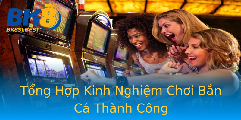 Tổng Hợp Kinh Nghiệm Chơi Bắn Cá Thành Công Tổng Hợp Kinh Nghiệm Chơi Bắn Cá Thành Công