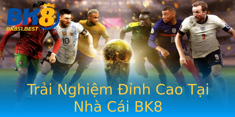 Trải Nghiệm Đỉnh Cao Tại Nhà Cái BK8 Trải Nghiệm Đỉnh Cao Tại Nhà Cái BK8