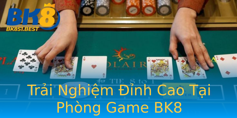 Trải Nghiệm Đỉnh Cao Tại Phòng Game BK8