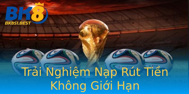 Trải Nghiệm Nạp Rút Tiền Không Giới Hạn Trải Nghiệm Nạp Rút Tiền Không Giới Hạn